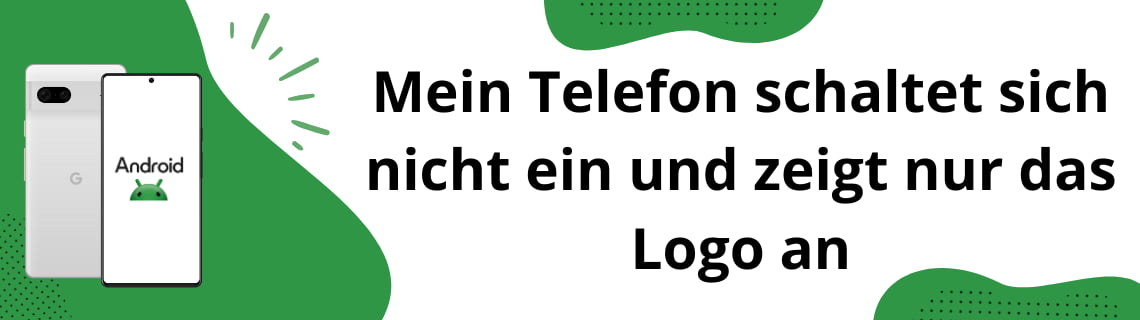 Mein Telefon schaltet sich nicht ein und zeigt nur das Logo an