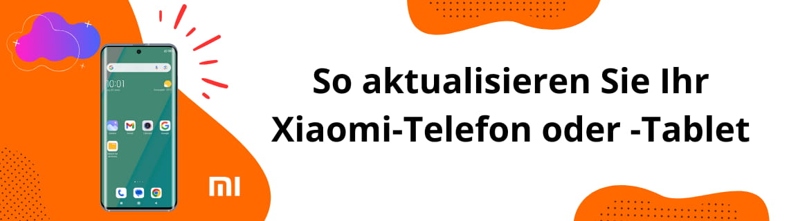 So aktualisieren Sie Ihr Xiaomi-Telefon oder -Tablet