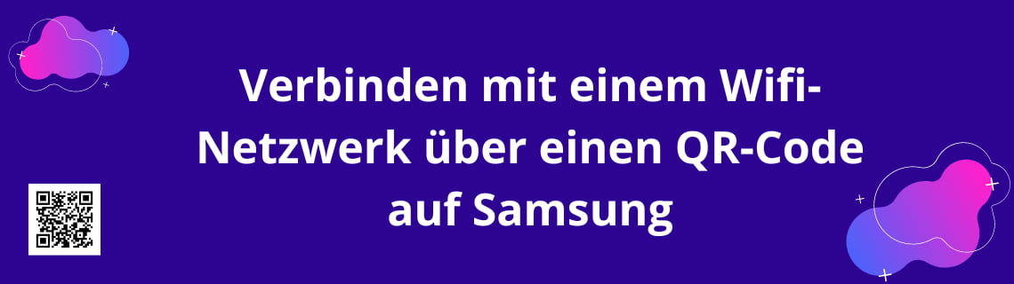 Verbinden mit einem Wifi-Netzwerk über einen QR-Code auf Samsung